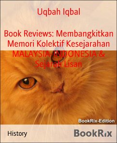 Book Reviews: Membangkitkan Memori Kolektif Kesejarahan MALAYSIA-INDONESIA & Sejarah Lisan (eBook, ePUB) - Iqbal, Uqbah