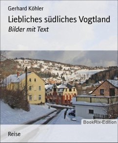 Liebliches südliches Vogtland (eBook, ePUB) - Köhler, Gerhard
