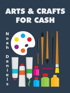 Arts & Crafts for Cash (eBook, ePUB) - Daniels, Noah
