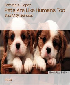 Pets Are Like Humans Too (eBook, ePUB) - A. Lopez, Patricia