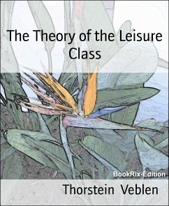 The Theory of the Leisure Class (eBook, ePUB) - Veblen, Thorstein