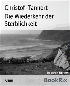 Die Wiederkehr der Sterblichkeit (eBook, ePUB) - Tannert, Christof