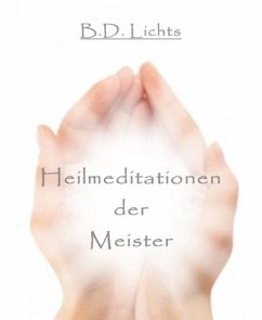 Heilmeditationen der Meister (eBook, ePUB) - Lichts, B. D.