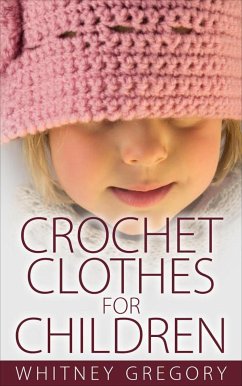 Crochet Clothes for Children (eBook, ePUB) - Gregory, Whitney