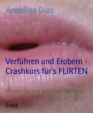 Verführen und Erobern - Crashkurs für‘s FLIRTEN (eBook, ePUB)