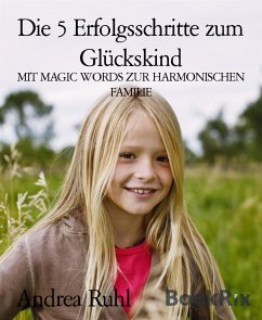 Die 5 Erfolgsschritte zum Glückskind (eBook, ePUB) - Ruhl, Andrea