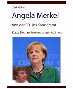 Angela Merkel - von der FDJ ins Kanzleramt - kurze Biographie eines langen Aufstiegs (eBook, ePUB) - Müller, Dirk