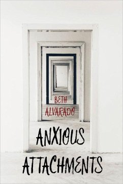 Anxious Attachments - Alvarado, Beth