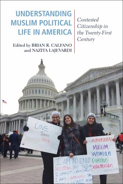 Understanding Muslim Political Life in America: Contested Citizenship in the Twenty-First Century - Calfano, Brian R.; Lajevardi, Nazita