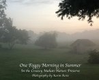 One Foggy Morning in Summer: In the Creasey Mahan Nature Preserve
