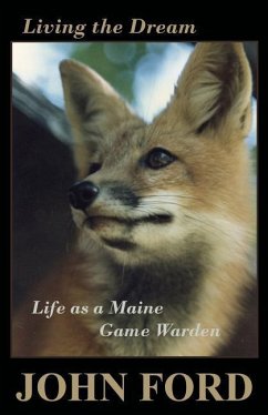 Living the Dream: Life as a Maine Game Warden - Ford, John