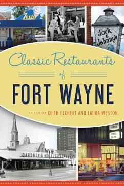 Classic Restaurants of Fort Wayne - Elchert, Keith; Weston, Laura