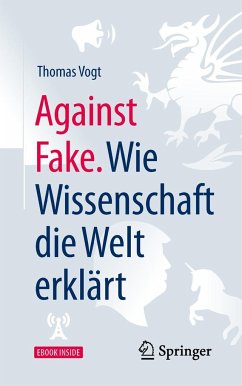 Against Fake. Wie Wissenschaft die Welt erklärt - Vogt, Thomas