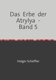 Das Erbe der Atrylya - Band 5 - Scheffler, Holger