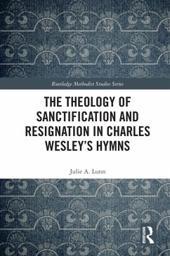 The Theology of Sanctification and Resignation in Charles Wesley's Hymns (eBook, ePUB) - Lunn, Julie A.