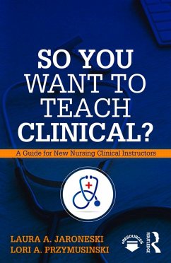 So You Want to Teach Clinical? (eBook, ePUB) - Jaroneski, Laura; Przymusinski, Lori