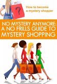 No Mystery Anymore: A No Frills Guide to Mystery Shopping (eBook, ePUB)