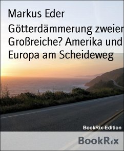 Götterdämmerung zweier Großreiche? Amerika und Europa am Scheideweg (eBook, ePUB) - Eder, Markus