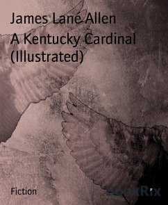 A Kentucky Cardinal (Illustrated) (eBook, ePUB) - Lane Allen, James