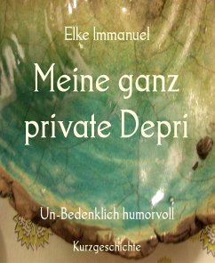 Meine ganz private Depri (eBook, ePUB) - Immanuel, Elke