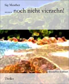 ..... noch nicht vierzehn! (eBook, ePUB) - Meuther, Sig