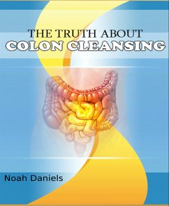 The Truth About Colon Cleansing (eBook, ePUB) - Daniels, Noah