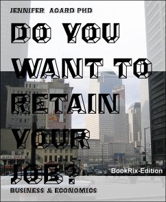 DO YOU WANT TO RETAIN YOUR JOB? (eBook, ePUB) - Agard PhD, Jennifer
