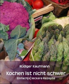 Kochen ist nicht schwer (eBook, ePUB) - Kaufmann, Rüdiger