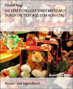 DIE ERRETTUNG DER STADT MIESELMUS DURCH DIE TIERE AUS DEM HONIGTAL (eBook, ePUB) - Nagl, Eduard