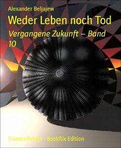 Weder Leben noch Tod (eBook, ePUB) - Beljajew, Alexander