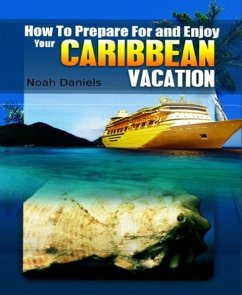 How to Prepare For and Enjoy Your Caribbean Vacation (eBook, ePUB) - Daniels, Noah