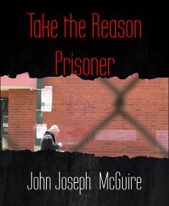 Take the Reason Prisoner (eBook, ePUB) - Joseph McGuire, John