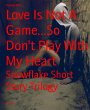 Love Is Not A Game...So Don't Play With... - Bild 1
