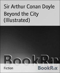 Beyond the City (Illustrated) (eBook, ePUB) - Arthur Conan Doyle, Sir