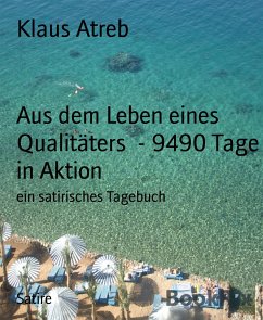 Aus dem Leben eines Qualitäters - 9490 Tage in Aktion (eBook, ePUB) - Atreb, Klaus