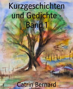 Kurzgeschichten und Gedichte - Band 1 (eBook, ePUB) - Bernard, Catrin
