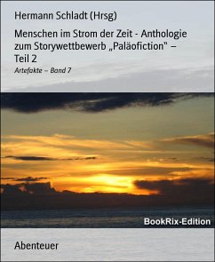 Menschen im Strom der Zeit - Anthologie zum Storywettbewerb „Paläofiction“ – Teil 2 (eBook, ePUB) - Schladt (Hrsg), Hermann