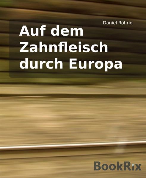 Auf dem Zahnfleisch durch Europa (eBook, ePUB)