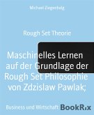 Maschinelles Lernen auf der Grundlage der Rough Set Philosophie von Zdzislaw Pawlak; (eBook, ePUB)