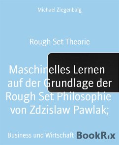 Maschinelles Lernen auf der Grundlage der Rough Set Philosophie von Zdzislaw Pawlak; (eBook, ePUB) - Ziegenbalg, Michael