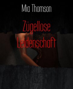 Zügellose Leidenschaft (eBook, ePUB) - Thomson, Mia