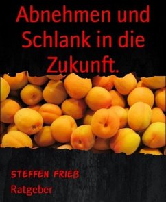 Abnehmen und Schlank in die Zukunft. (eBook, ePUB) - Frieß, Steffen