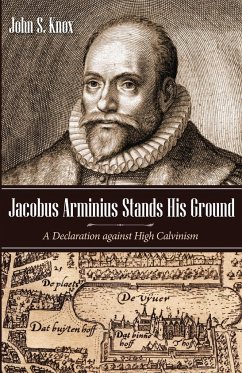 Jacobus Arminius Stands His Ground - Knox, John S.