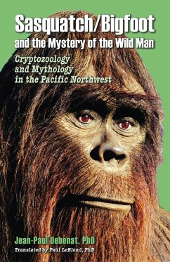 Sasquatch/Bigfoot and the mystery of the Wild Man - Debenat, Jean-Paul