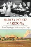 Harvey Houses of Arizona: Historic Hospitality from Winslow to the Grand Canyon