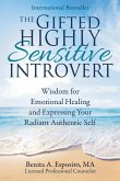 The Gifted Highly Sensitive Introvert: Wisdom for Emotional Healing and Expressing Your Radiant Authentic Self