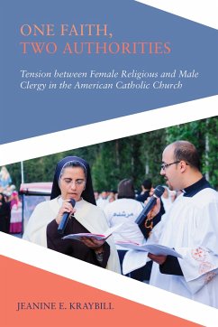 One Faith, Two Authorities: Tension Between Female Religious and Male Clergy in the American Catholic Church - Kraybill, Jeanine E.