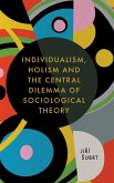 Individualism, Holism and the Central Dilemma of Sociological Theory