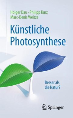 Künstliche Photosynthese - Dau, Holger;Kurz, Philipp;Weitze, Marc-Denis