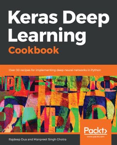 Keras Deep Learning Cookbook (eBook, ePUB) - Dua, Rajdeep; Pal, Sujit; Ghotra, Manpreet Singh